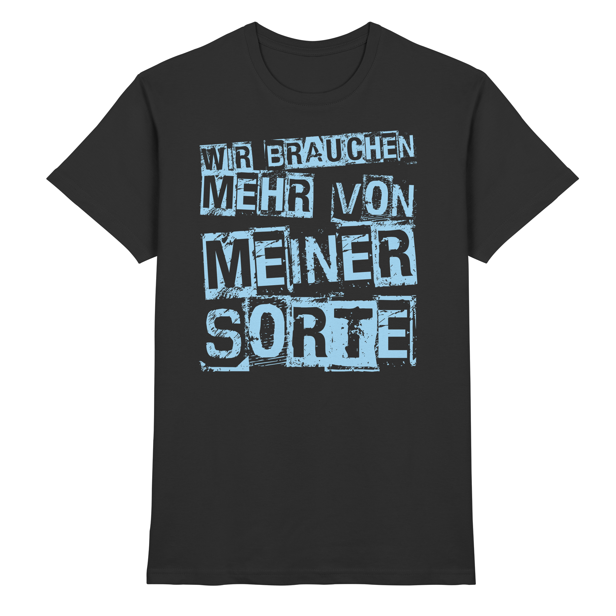 Lustige Sprüche WIR BRAUCHEN MEHR VON MEINER SORTE - Premium Shirt
