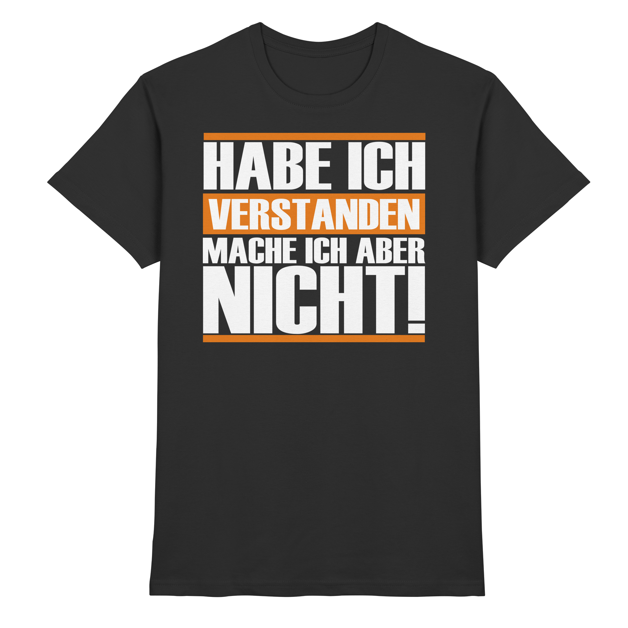 Lustige Sprüche HABE ICH VERSTANDEN - Premium Shirt