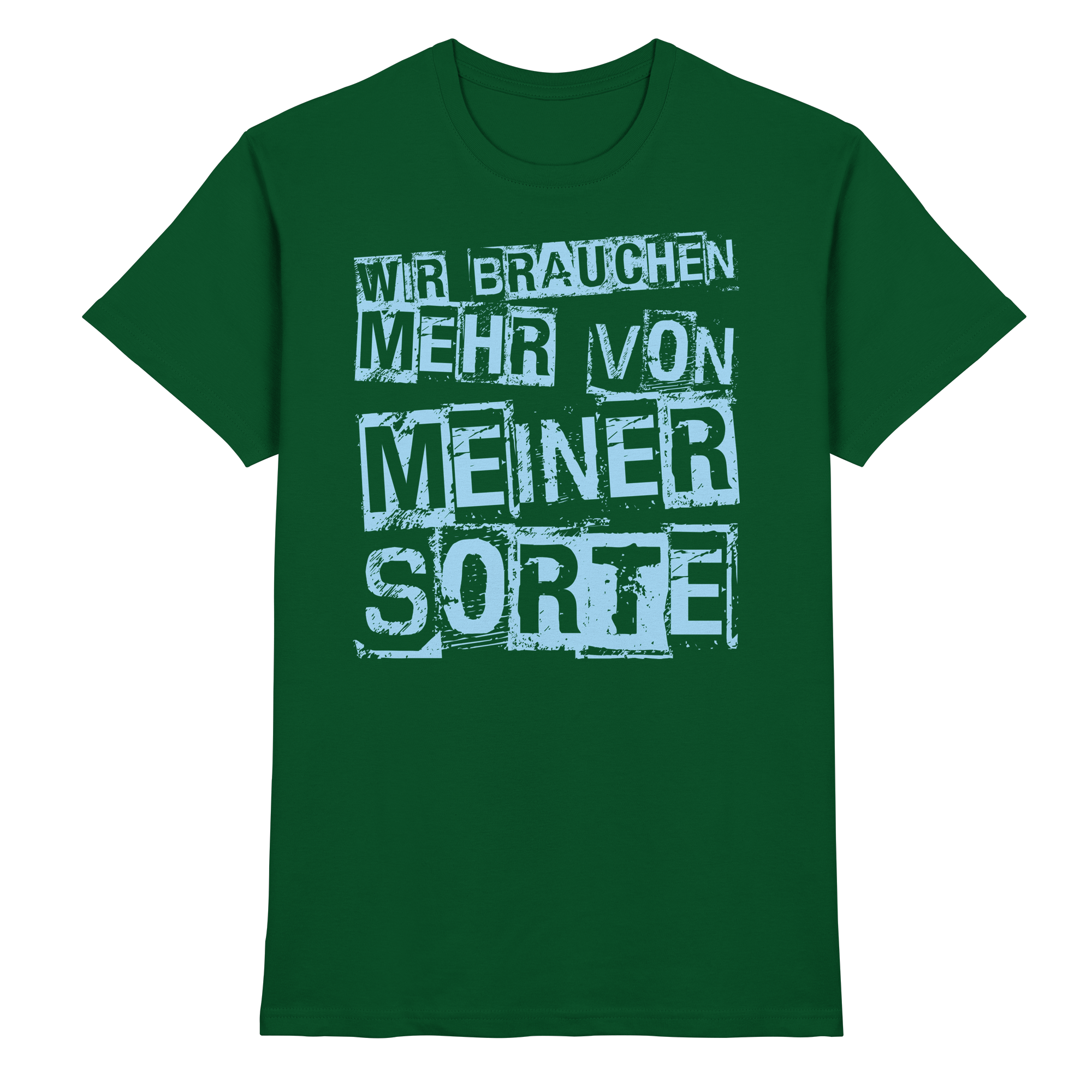 Lustige Sprüche WIR BRAUCHEN MEHR VON MEINER SORTE - Premium Shirt