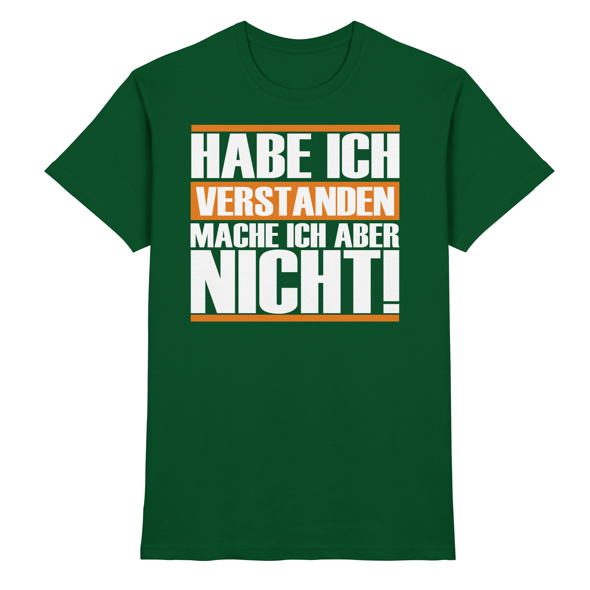 Lustige Sprüche HABE ICH VERSTANDEN - Premium Shirt