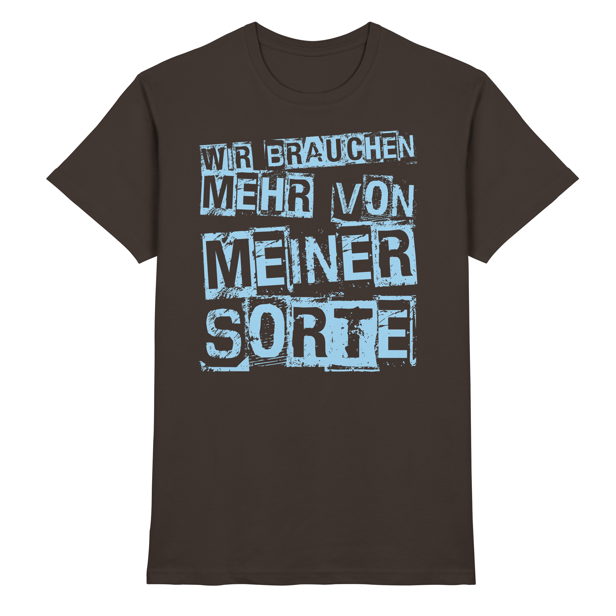 Lustige Sprüche WIR BRAUCHEN MEHR VON MEINER SORTE - Premium Shirt