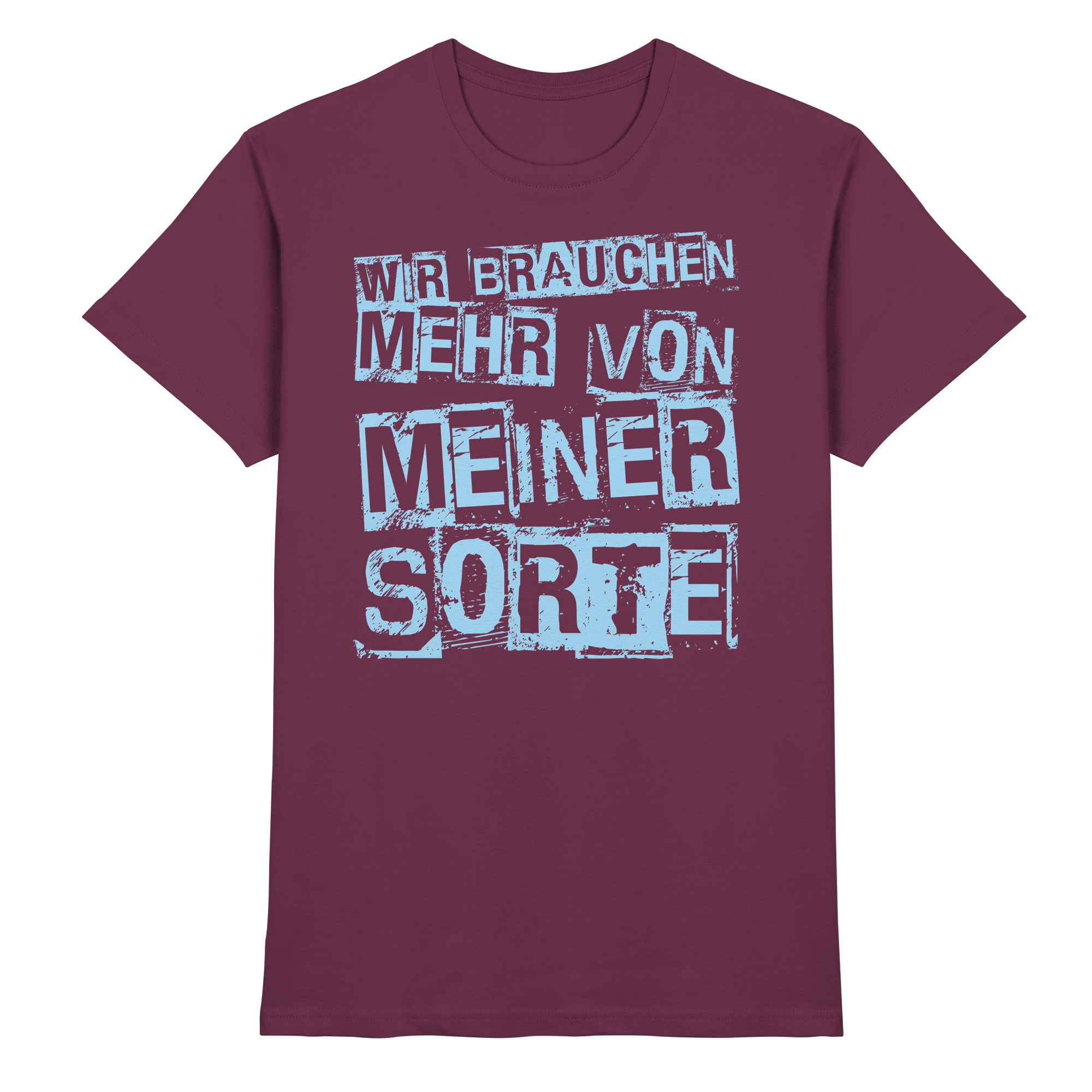 Lustige Sprüche WIR BRAUCHEN MEHR VON MEINER SORTE - Premium Shirt