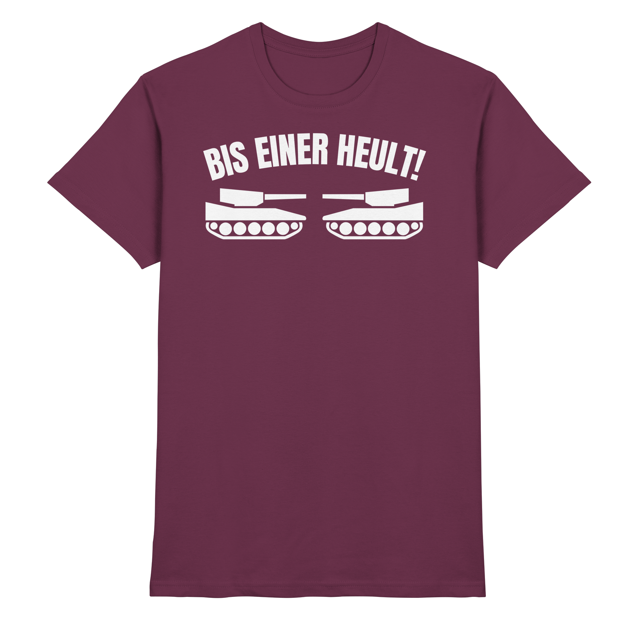 Lustige Sprüche BIS EINER HEULT - Premium Shirt