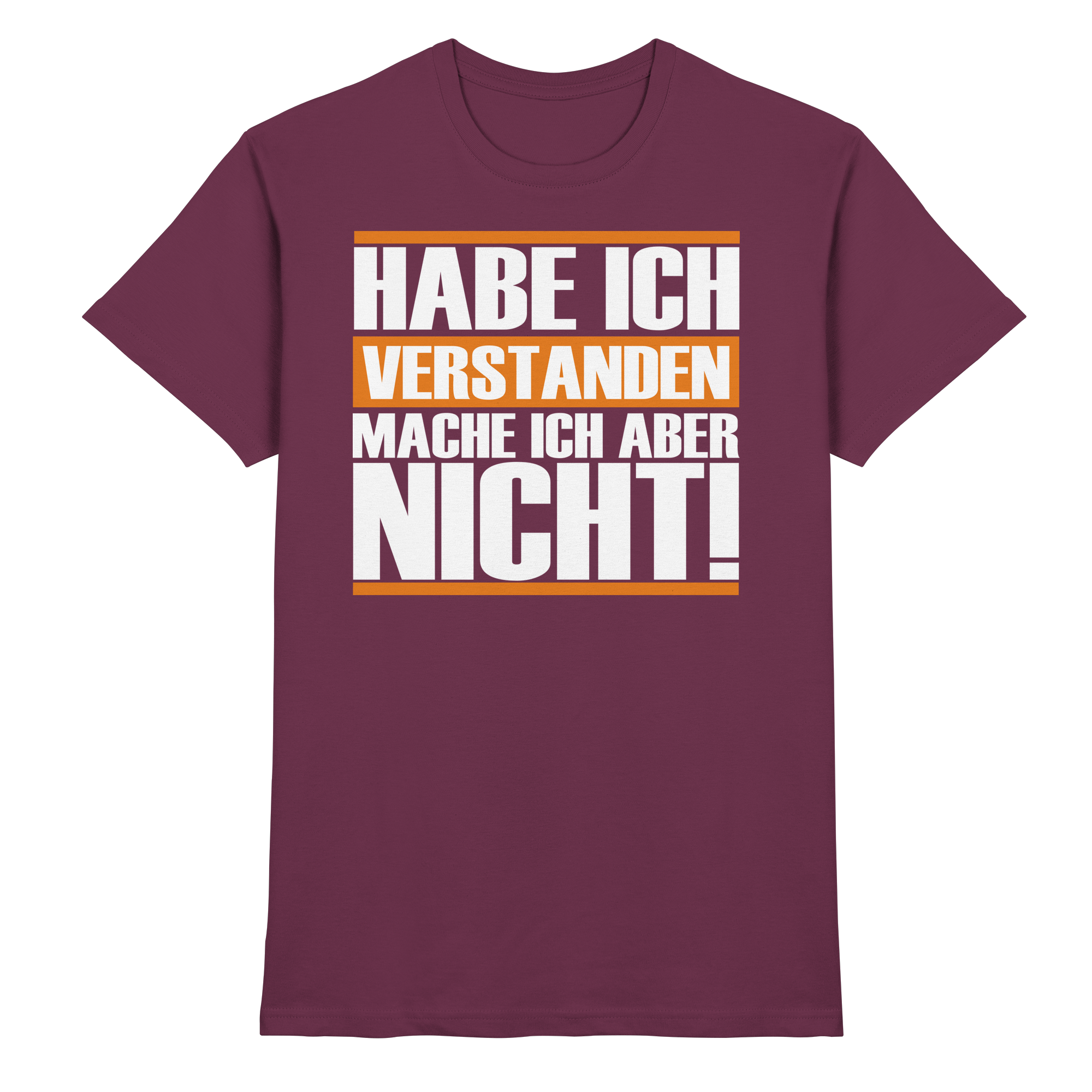 Lustige Sprüche HABE ICH VERSTANDEN - Premium Shirt