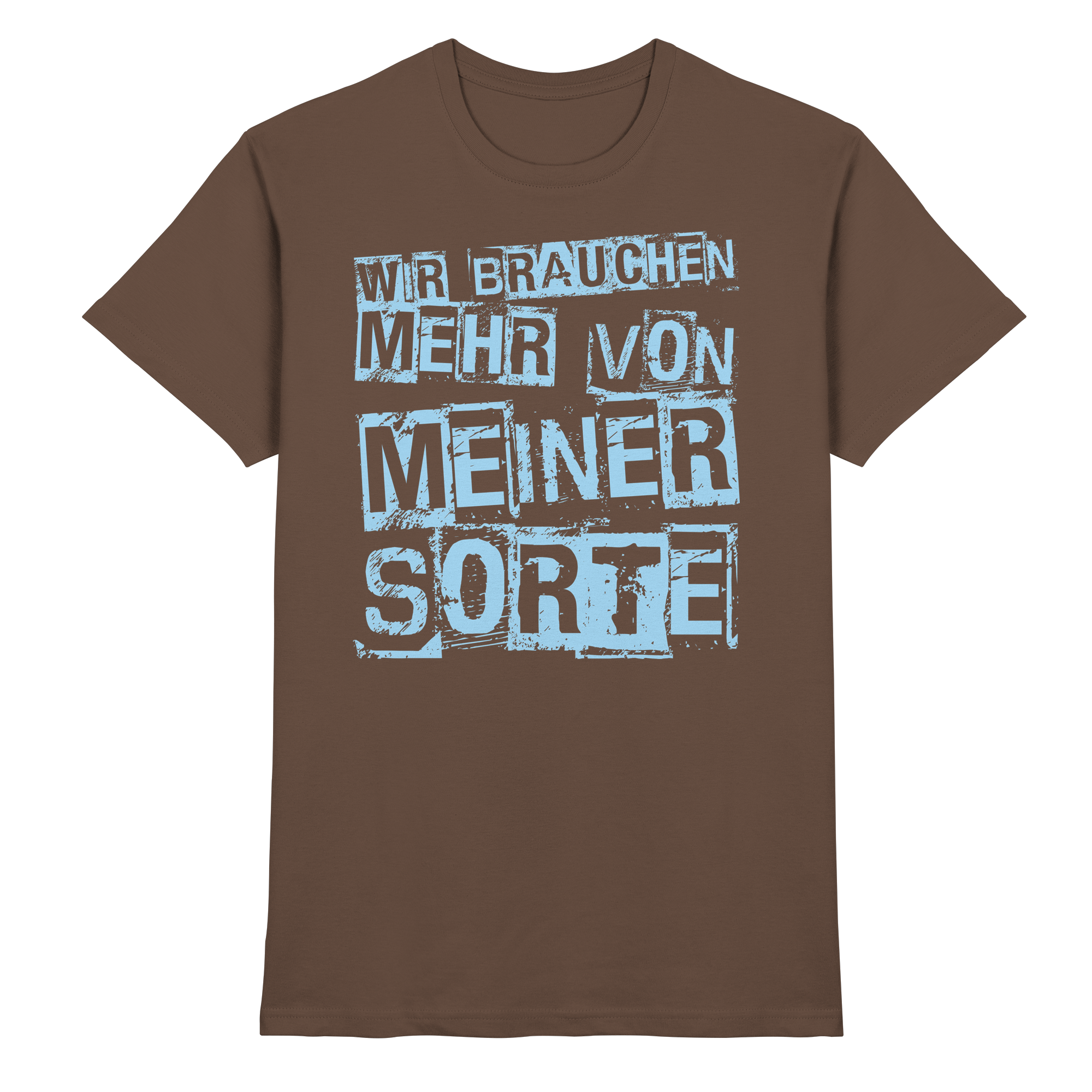 Lustige Sprüche WIR BRAUCHEN MEHR VON MEINER SORTE - Premium Shirt