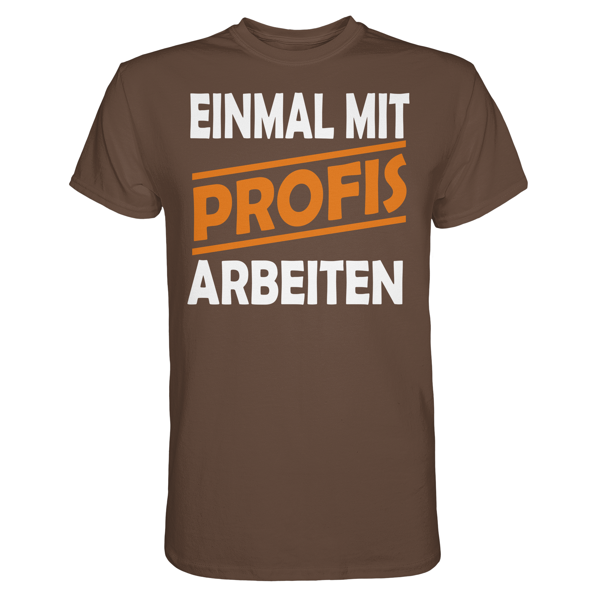 Lustige Sprüche EINMAL MIT PROFIS ARBEITEN - Premium Shirt
