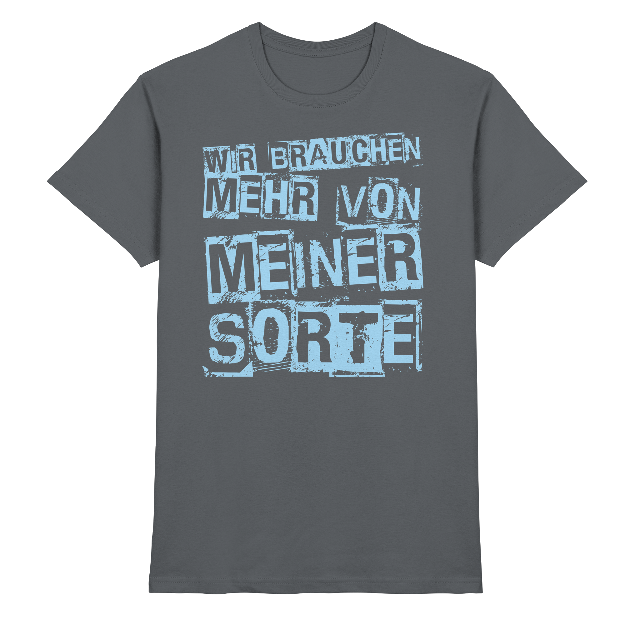 Lustige Sprüche WIR BRAUCHEN MEHR VON MEINER SORTE - Premium Shirt