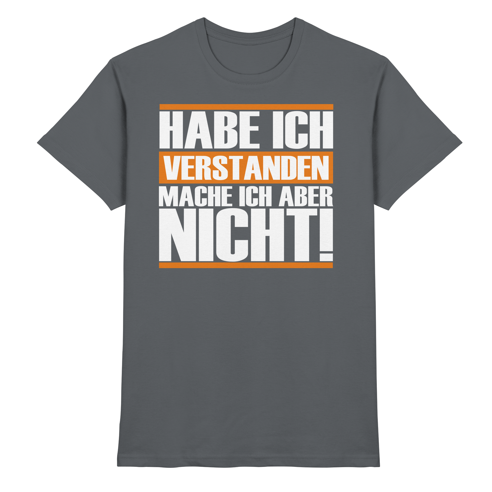Lustige Sprüche HABE ICH VERSTANDEN - Premium Shirt