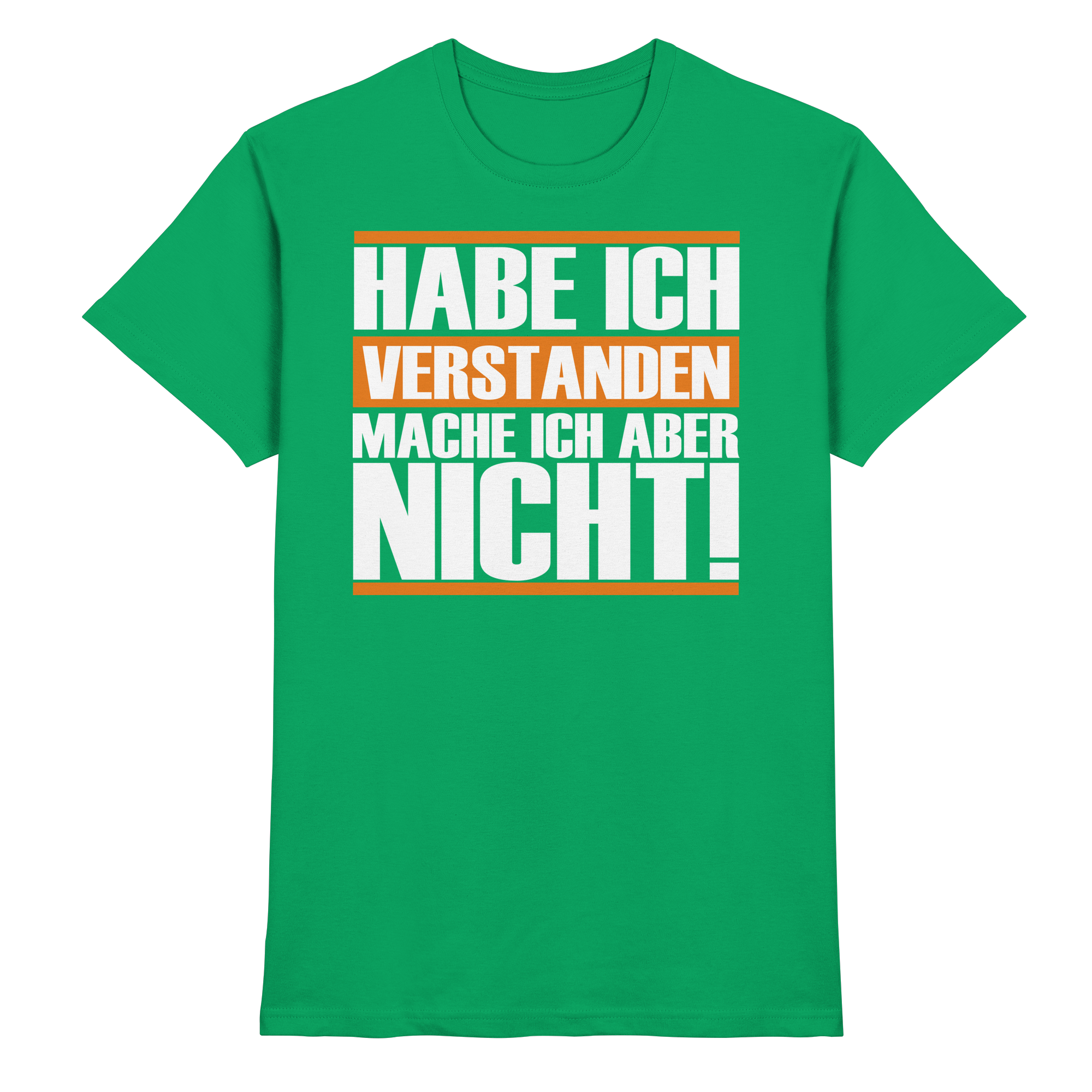 Lustige Sprüche HABE ICH VERSTANDEN - Premium Shirt