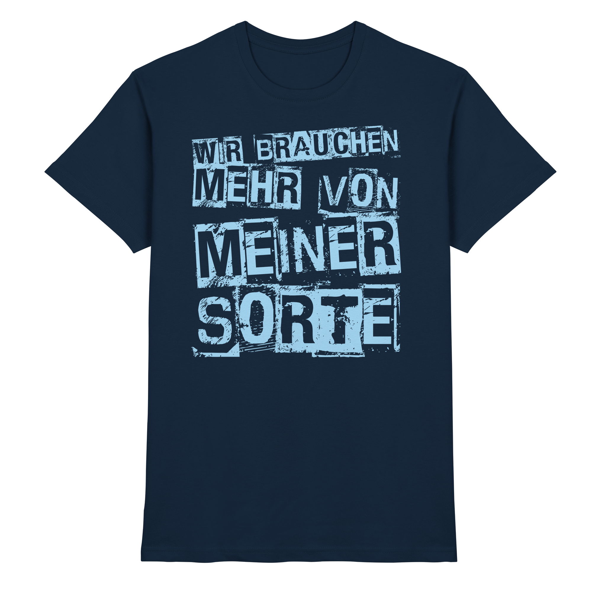 Lustige Sprüche WIR BRAUCHEN MEHR VON MEINER SORTE - Premium Shirt