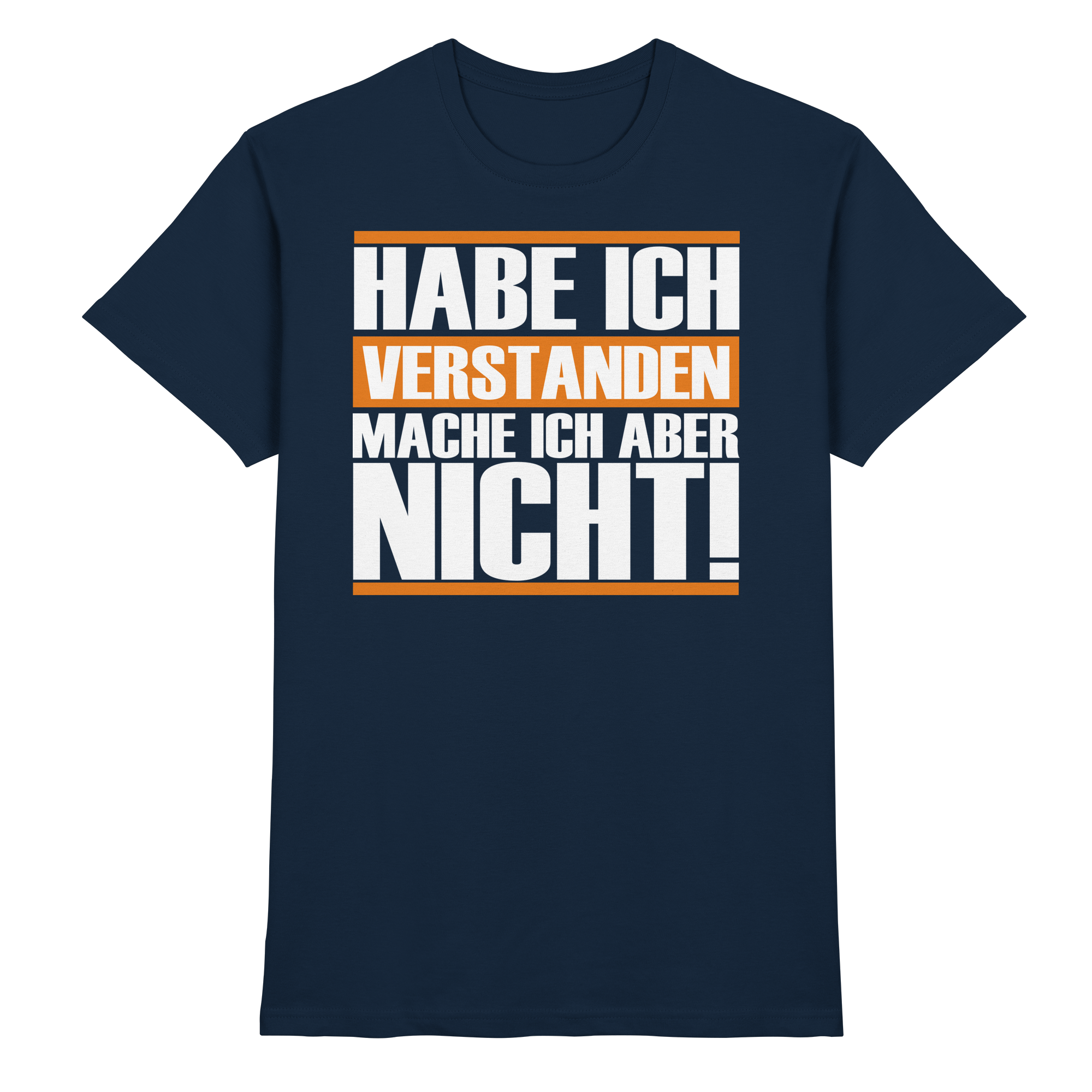 Lustige Sprüche HABE ICH VERSTANDEN - Premium Shirt