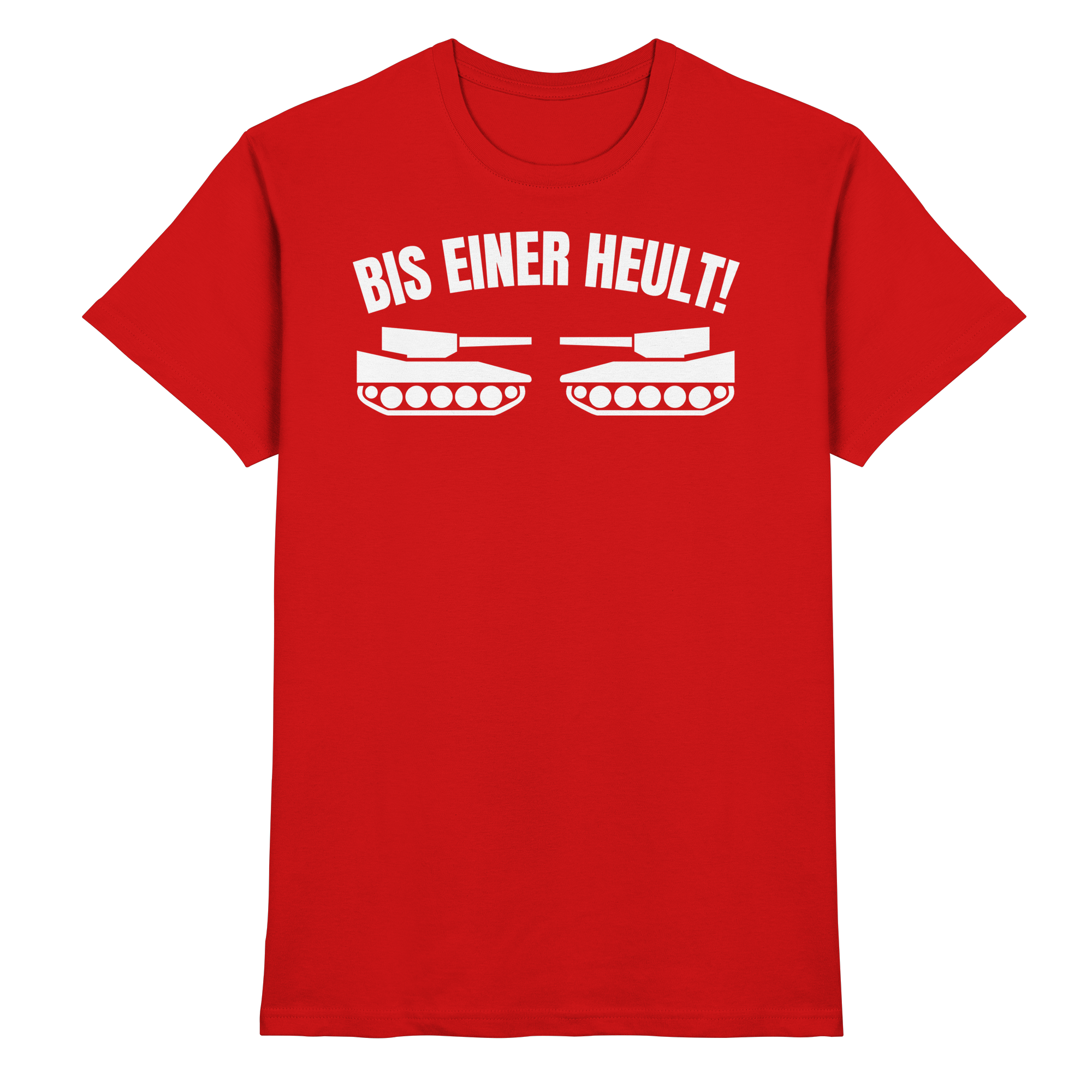 Lustige Sprüche BIS EINER HEULT - Premium Shirt