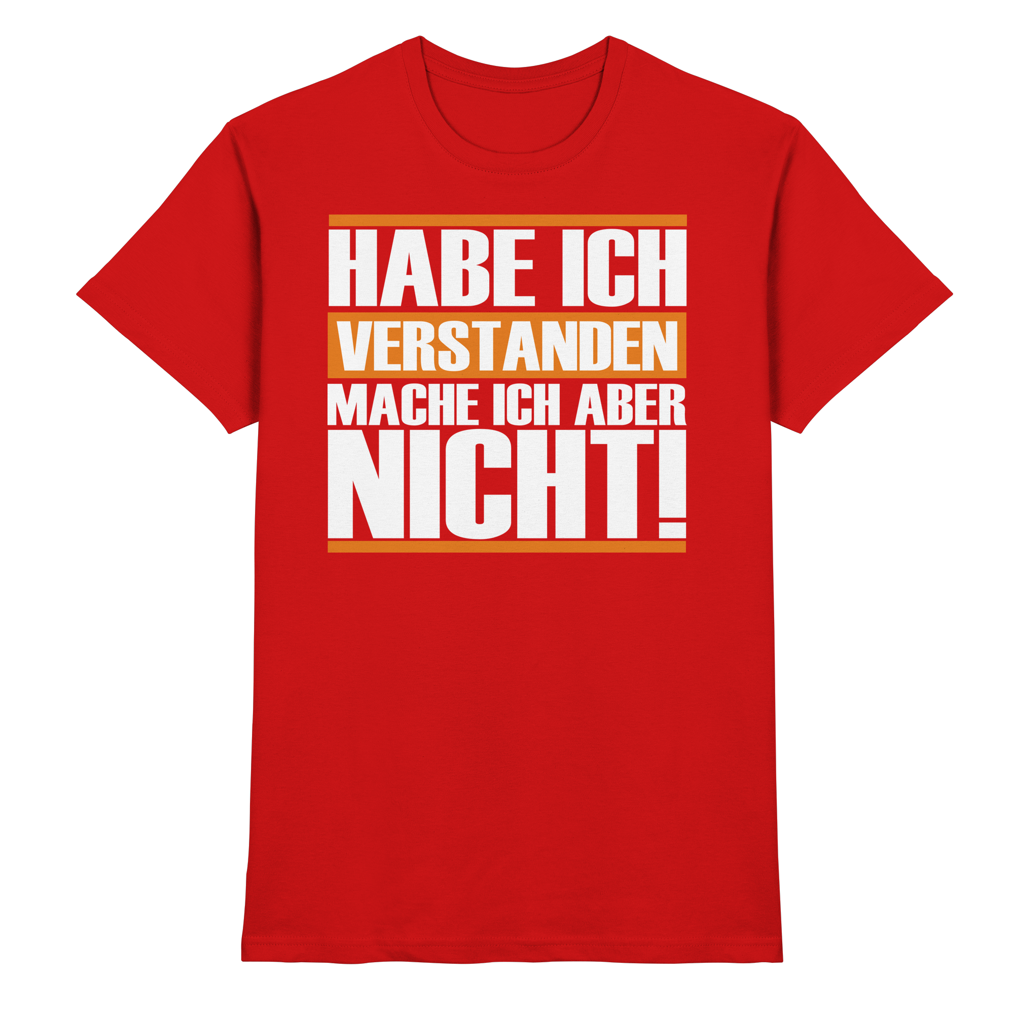 Lustige Sprüche HABE ICH VERSTANDEN - Premium Shirt
