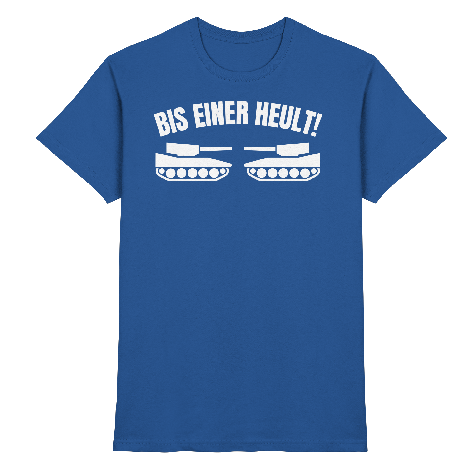 Lustige Sprüche BIS EINER HEULT - Premium Shirt