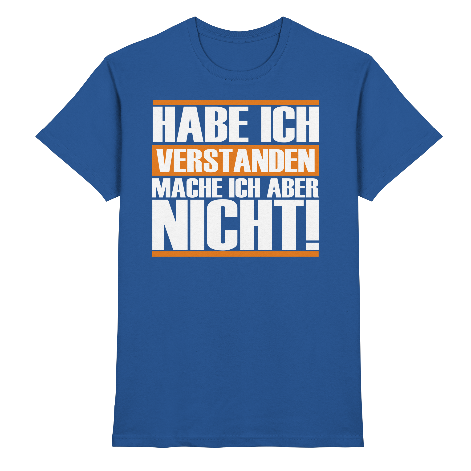 Lustige Sprüche HABE ICH VERSTANDEN - Premium Shirt