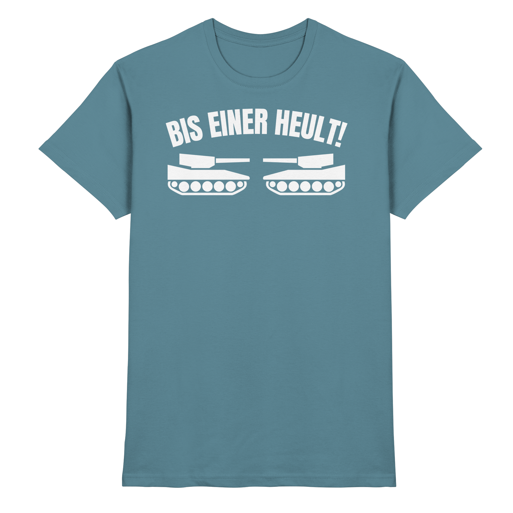 Lustige Sprüche BIS EINER HEULT - Premium Shirt