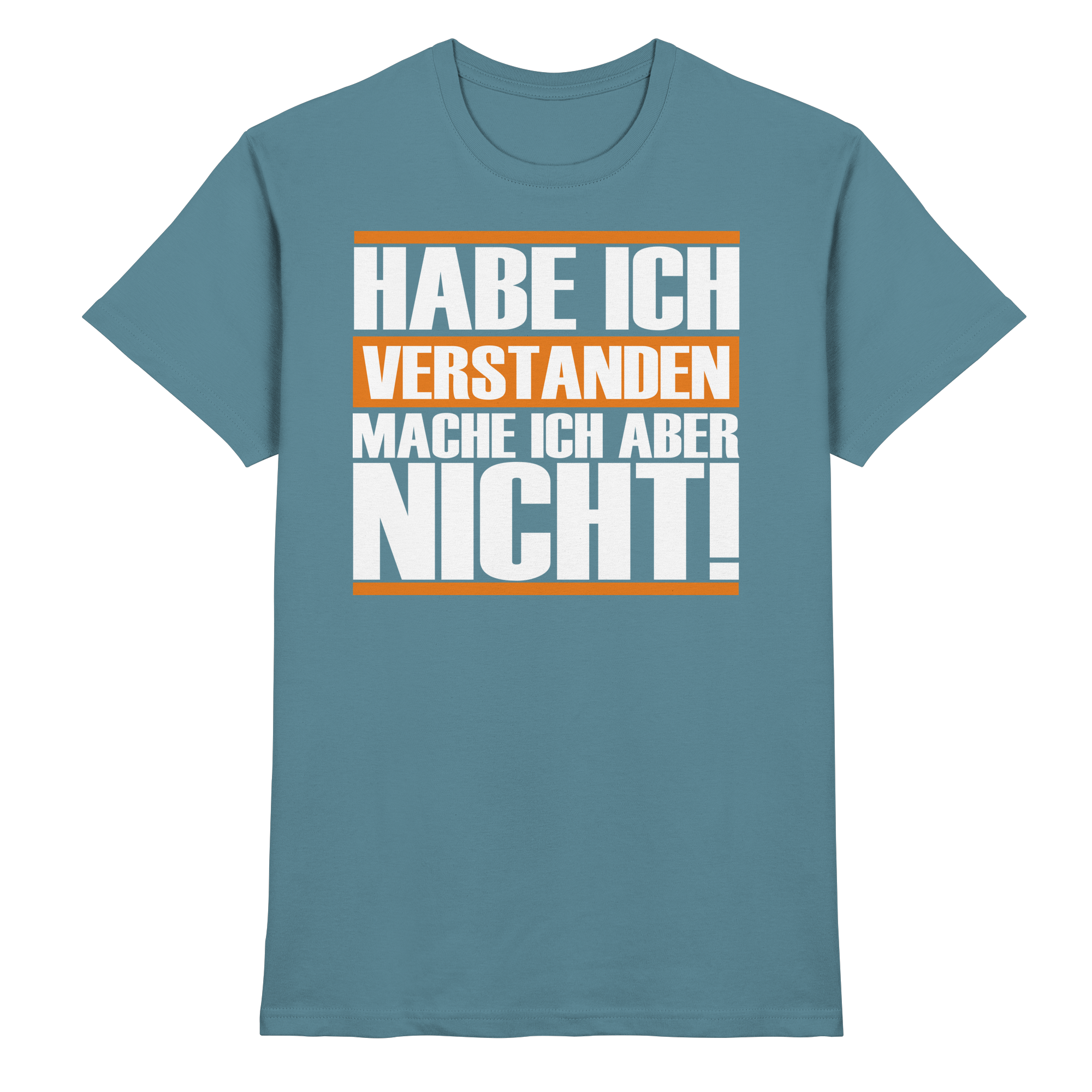 Lustige Sprüche HABE ICH VERSTANDEN - Premium Shirt