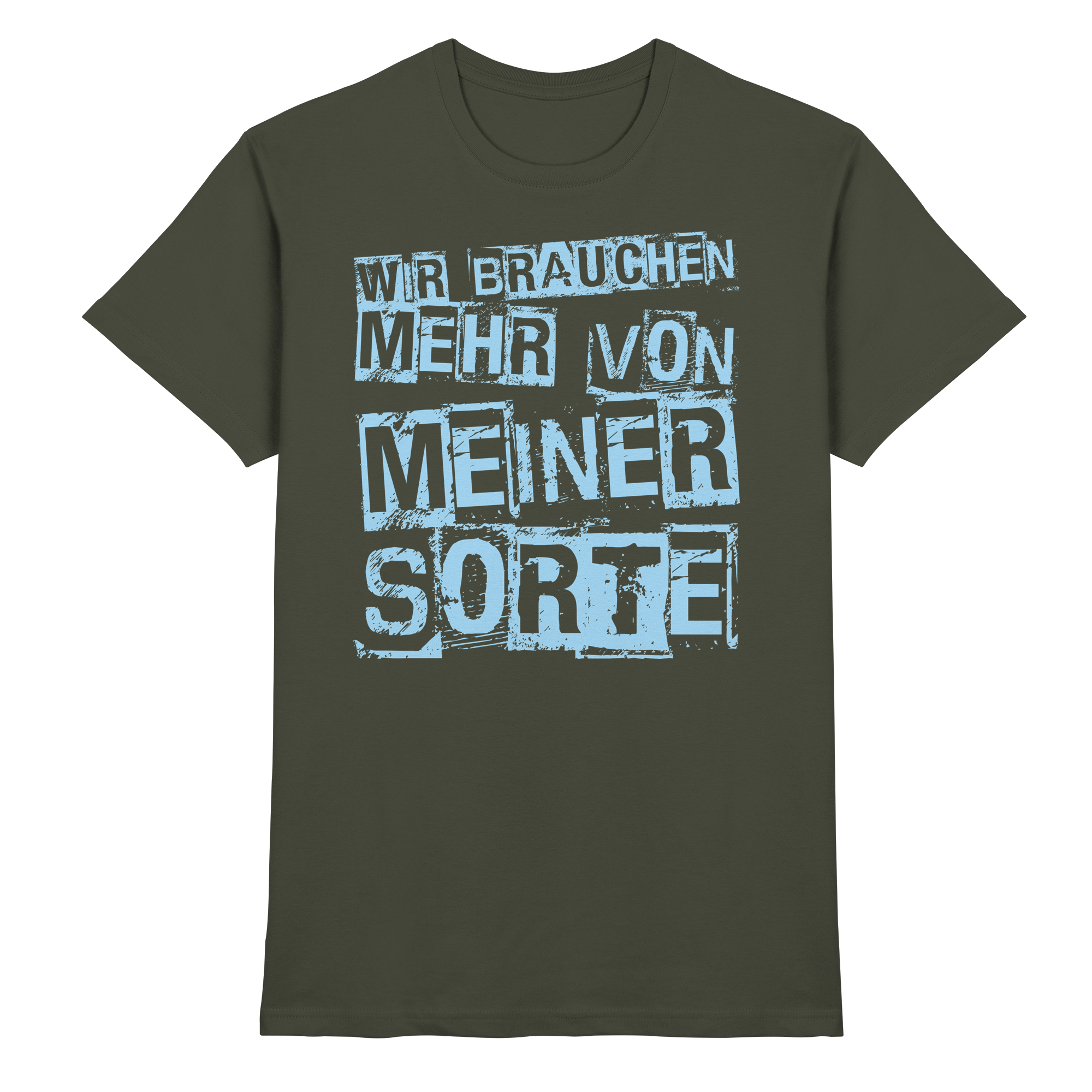 Lustige Sprüche WIR BRAUCHEN MEHR VON MEINER SORTE - Premium Shirt