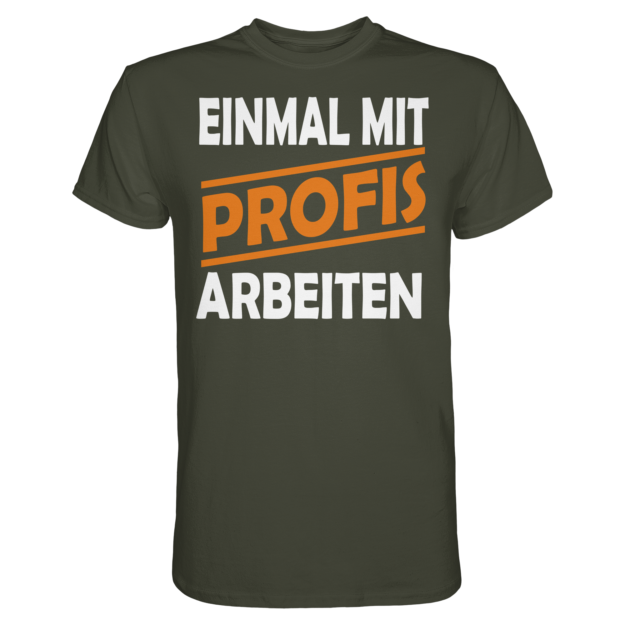 Lustige Sprüche EINMAL MIT PROFIS ARBEITEN - Premium Shirt