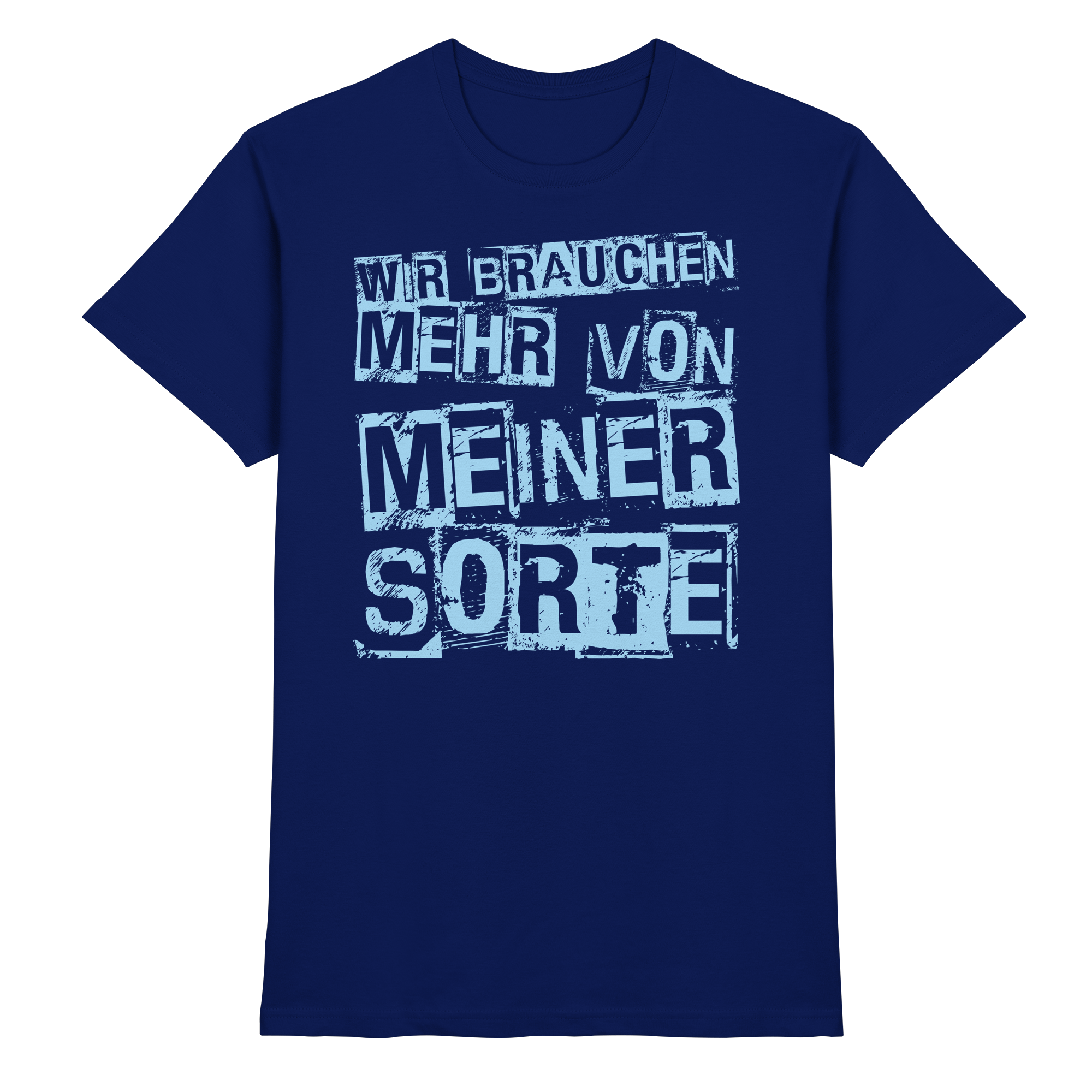 Lustige Sprüche WIR BRAUCHEN MEHR VON MEINER SORTE - Premium Shirt