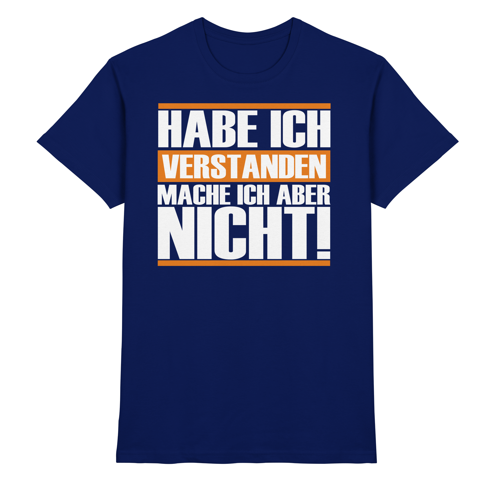 Lustige Sprüche HABE ICH VERSTANDEN - Premium Shirt