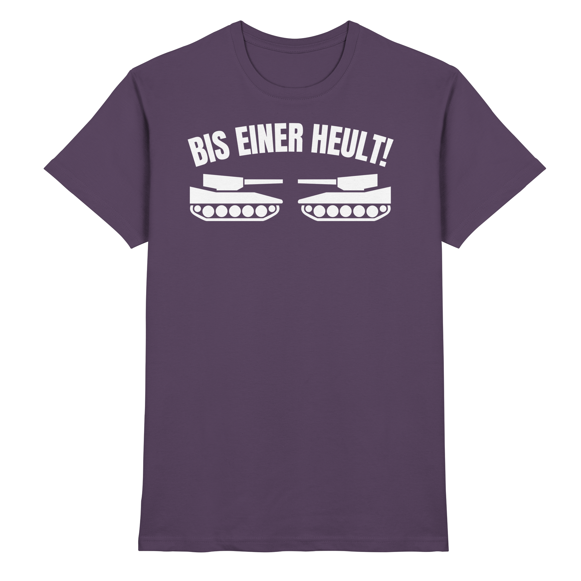 Lustige Sprüche BIS EINER HEULT - Premium Shirt