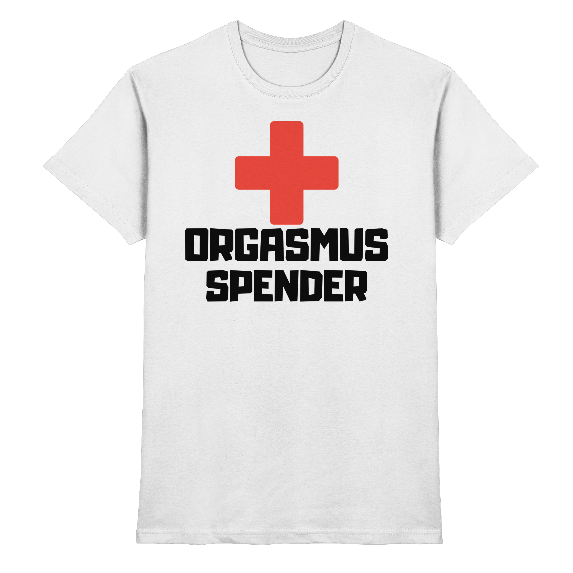 Lustige Sprüche FUN Orgasmus Spender  - Premium Shirt