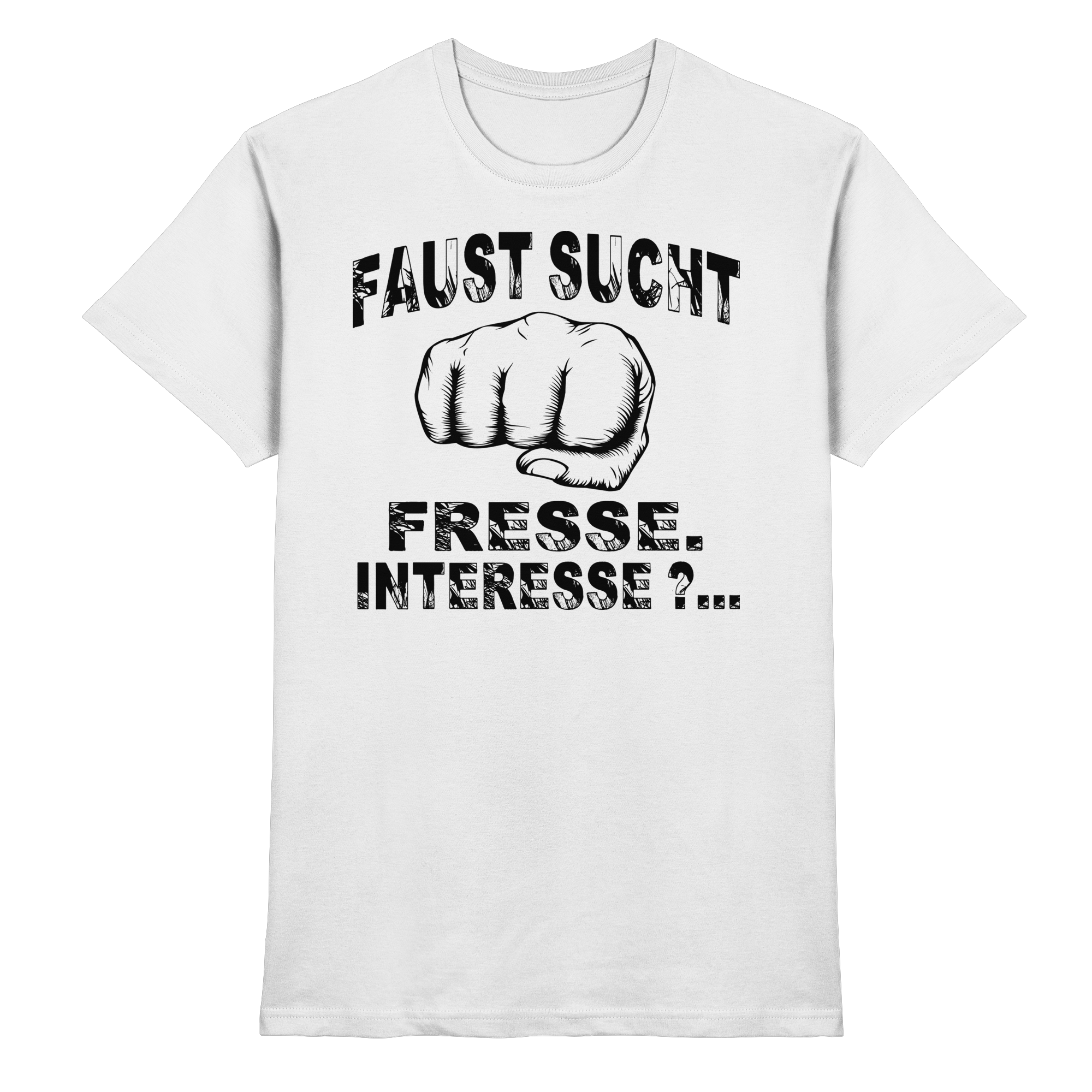 Lustige Sprüche FAUST SUCHT FRESSE - Premium Shirt
